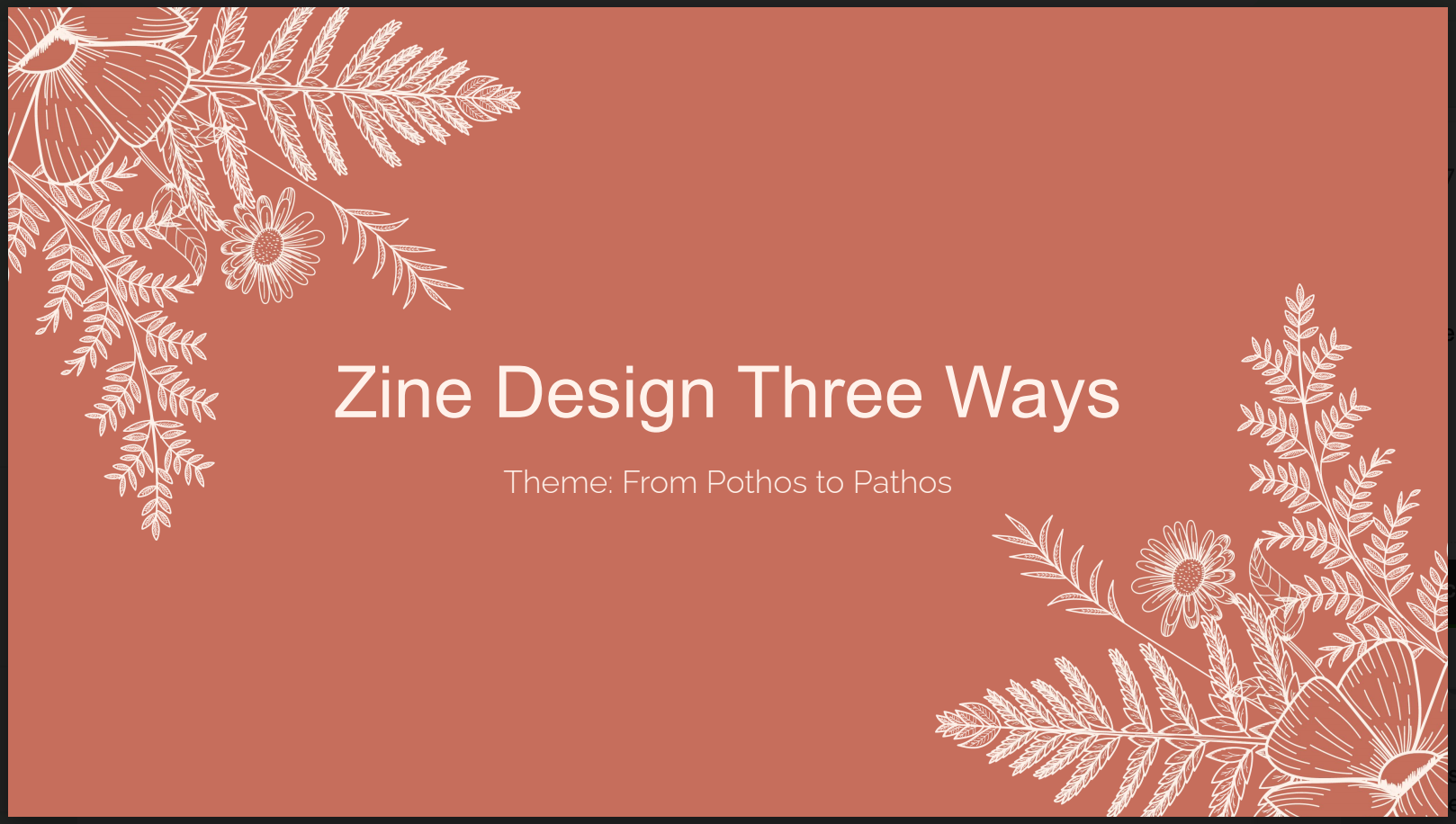 presentation cover slide with the title, "Zine Design Three Ways: From Pothos to Pathos" on a vodka penne colored background with off white ferny leaves in the top left and bottom right corners