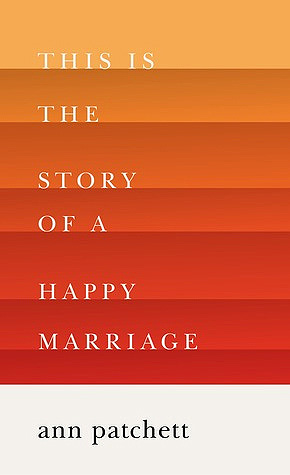 The Story of a Happy Marriage by Ann Patchett